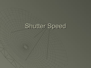 Shutter SpeedShutter Speed
 