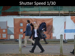 Shutter Speed 1/30 
 