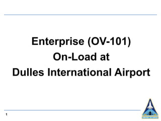 Enterprise (OV-101)
            On-Load at
    Dulles International Airport


1
 