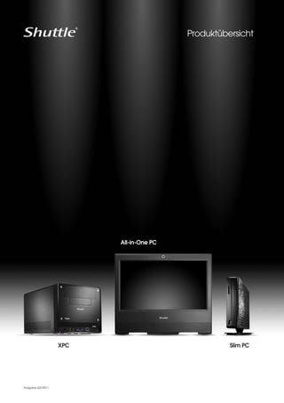 Produktübersicht




                        All-in-One PC




                  XPC                             Slim PC




Ausgabe Q3/2011
 