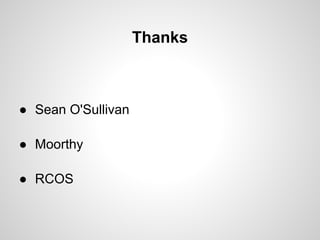 Thanks



● Sean O'Sullivan

● Moorthy

● RCOS
 