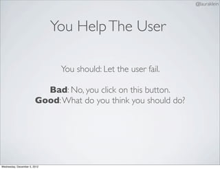 @lauraklein



                              You Help The User

                               You should: Let the user fa...
