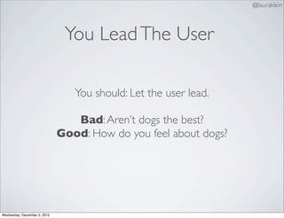 @lauraklein



                               You Lead The User

                                 You should: Let the user...