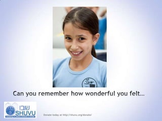 Can you remember how wonderful you felt… Donate today at http://shuvu.org/donate/ 