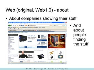 Web (original, Web1.0) - about About companies showing their stuff And about people finding the stuff 