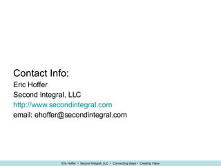 Contact Info: Eric Hoffer Second Integral, LLC http://www.secondintegral.com email: ehoffer@secondintegral.com 