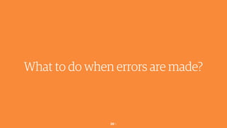 26￼
What to do when errors are made?
 