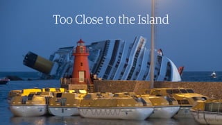 39￼39￼
39￼
Too Close to the IslandToo Close to the Island
 