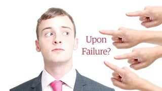 44￼44￼
Upon
Failure?
Upon
Failure?
 