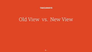 5￼
Old View vs. New View
TAKEAWAYS
 