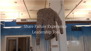 67￼67￼
Share Failure Experience
Leadership Too
 