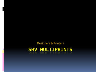 Designers & Printers

SHV MULTIPRINTS
 