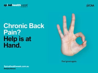 Spinalhealthweek.com.au
#HelpIsAtHand
Chronic Back
Pain?
Help is at
Hand.
 