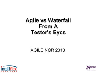 Agile vs Waterfall  From A  Tester's Eyes   AGILE NCR 2010 