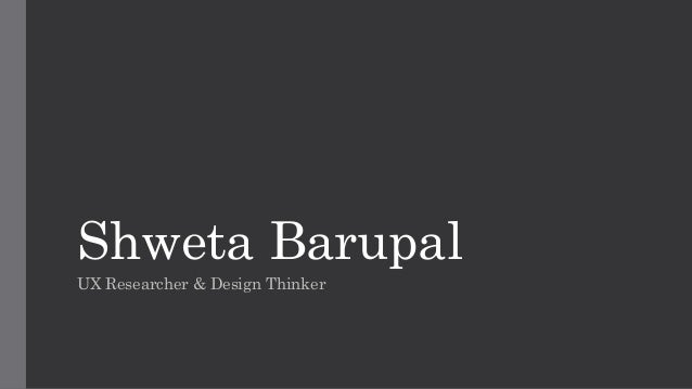 Shweta Barupal User Research Case Studies Portfolio