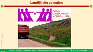 SHWM – Module 3 – SANITARY LANDFILL AND HAZARDOUS WASTE MANAGEMENT  Mr.M.R.Ezhilkumar 26
Landfill site selection
 
