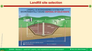 SHWM – Module 3 – SANITARY LANDFILL AND HAZARDOUS WASTE MANAGEMENT  Mr.M.R.Ezhilkumar 4
Landfill site selection
 