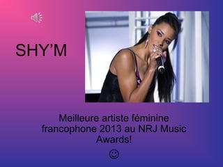 SHY’M

Meilleure artiste féminine
francophone 2013 au NRJ Music
Awards!



 