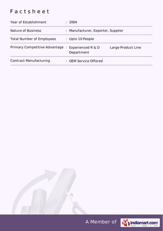Factsheet
Year of Establishment

: 2004

Nature of Business

: Manufacturer, Exporter, Supplier

Total Number of Employees

: Upto 10 People

Primary Competitive Advantage : Experienced R & D
Department
Contract Manufacturing

Large Product Line

: OEM Service Offered

A Member of

 