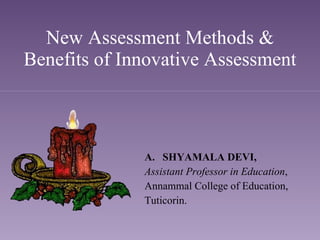 New Assessment Methods & Benefits of Innovative Assessment ,[object Object],[object Object],[object Object],[object Object]