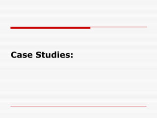 Case Studies:
 