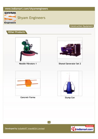 Shyam Engineers

                                               Construction Equipment


Other Products




         Needle Vibrators 1        Disesel Generator Set 2




          Concretr Farma                 Slump Con




                              13
 