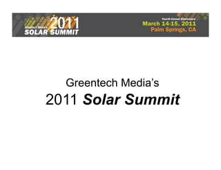 Greentech Media’s
2011 Solar Summit
 