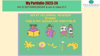 My Portfolio-2023-24
Am D.SHYAMSUNDAR & am in class 8 C
 