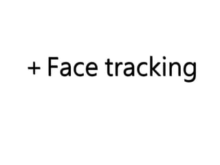 ＋Face tracking 
 