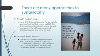 There are many approaches to
sustainability
 Through modern eyes…
 June 8, 2015: Hawaii became the first state to
propos...