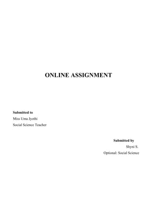ONLINE ASSIGNMENT 
Submitted to 
Miss Uma Jyothi 
Social Science Teacher 
Submitted by 
Shyni S. 
Optional: Social Science 
 