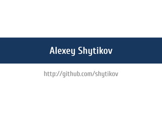 Alexey Shytikov

http://github.com/shytikov
 