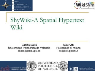 ShyWiki-A Spatial Hypertext Wiki Nour Ali Politecnico di Milano [email_address] Carlos Solís Universidad Politecnica de Valencia [email_address] 