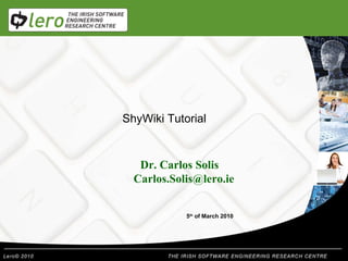 Dr. Carlos Solis [email_address] 5 th  of March 2010 ShyWiki Tutorial 