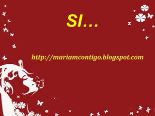 SI…
http://mariamcontigo.blogspot.com
 