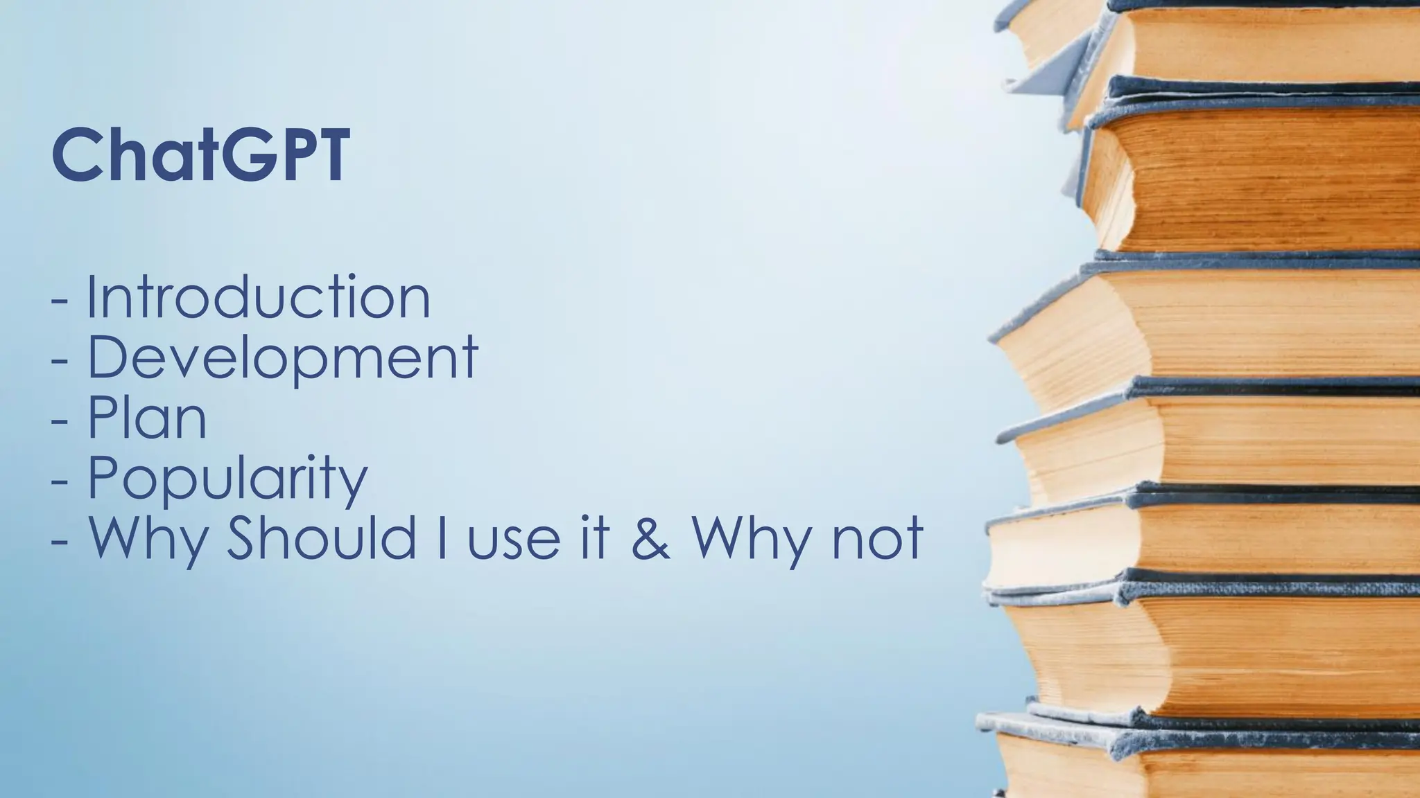 ChatGPT
- Introduction
- Development
- Plan
- Popularity
- Why Should I use it & Why not
 