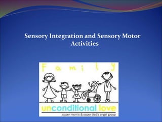 Sensory Integration and Sensory Motor
Activities
 