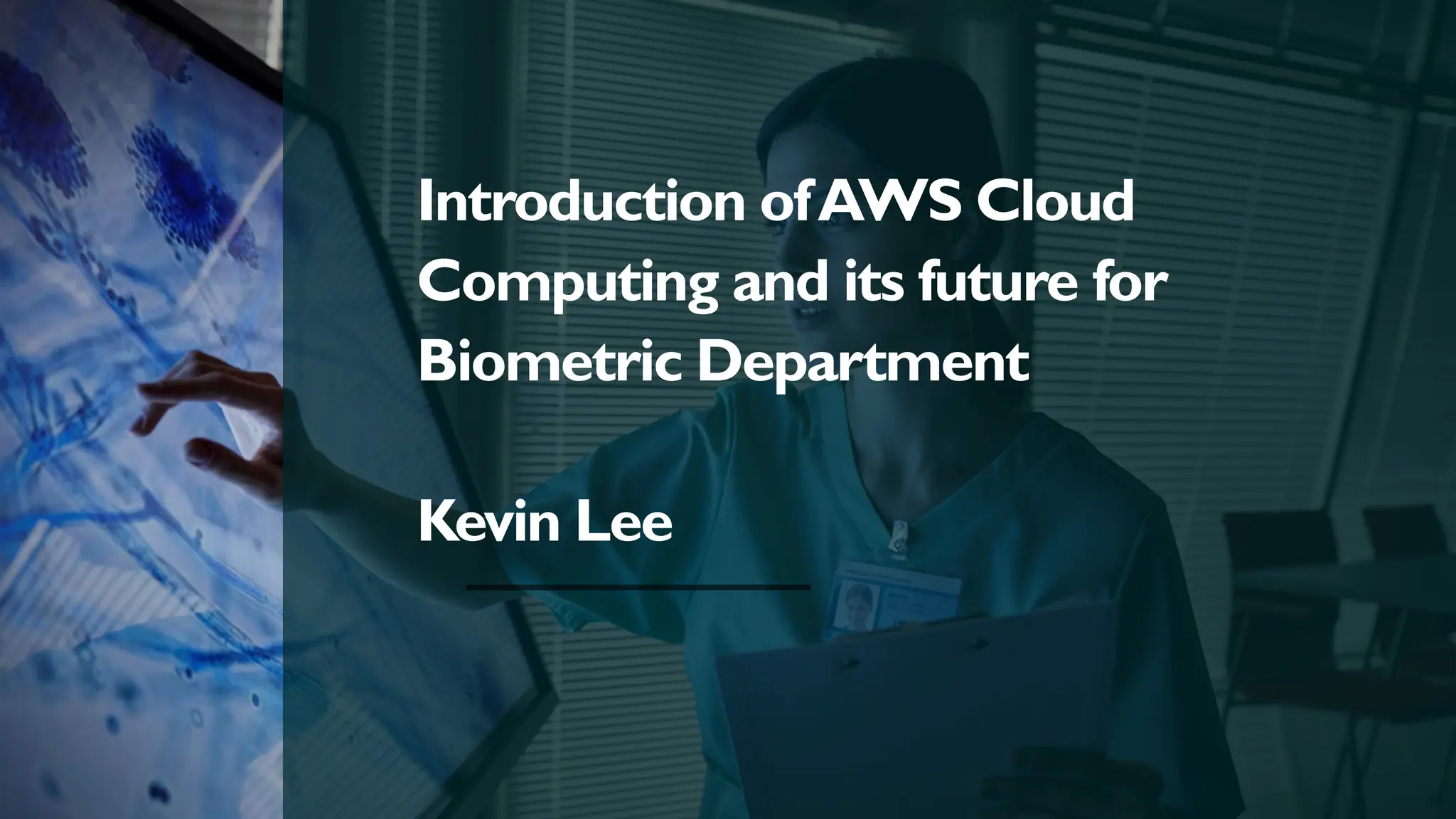 Introduction ofAWS Cloud
Computing and its future for
Biometric Department
Kevin Lee
 