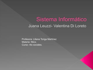 Profesora: Liliana Toriga Martínez
Materia: Nticx.
Curso: 4to sociales.
 