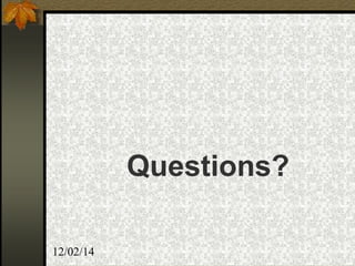 Questions?
12/02/14
 