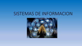 SISTEMAS DE INFORMACION
 