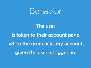 Behavior
The user
is taken to their account page
when the user clicks my account,
given the user is logged in.