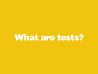 What are tests?