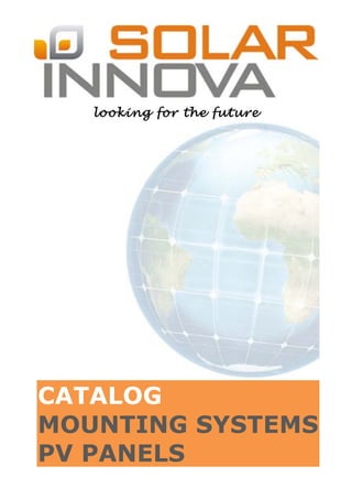 looking for the future
CATALOG
MOUNTING SYSTEMS
PV PANELS
 