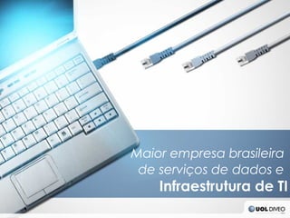 Maior empresa brasileira
 de serviços de dados e
    Infraestrutura de TI
 