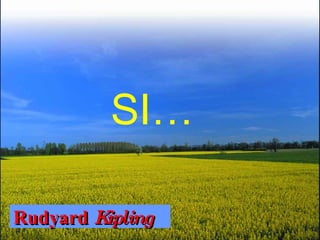 SI… Rudyard  Kipling 