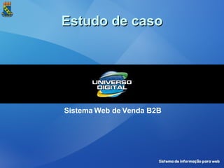 Estudo de caso Sistema Web de Venda B2B   