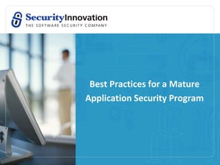 Best Practices for a Mature
Application Security Program
 
