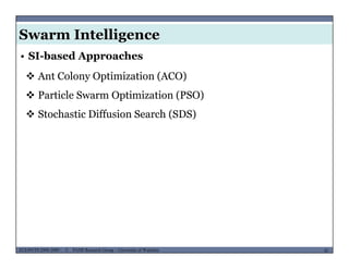 Swarm Intelligence
• SI-based Approaches
 Ant Colony Optimization (ACO)
 Particle Swarm Optimization (PSO)
 Stochastic Diffusion Search (SDS) Stochastic Diffusion Search (SDS)
MUSES_SECRET: ORF-RE Project - © PAMI Research Group – University of Waterloo 42/2242ECE493T8:2008-2009 - © PAMI Research Group – University of Waterloo
 