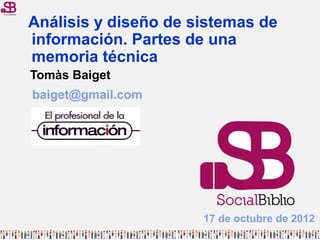 Análisis y diseño de sistemas de
información. Partes de una
memoria técnica
Tomàs Baiget
baiget@gmail.com




            ...